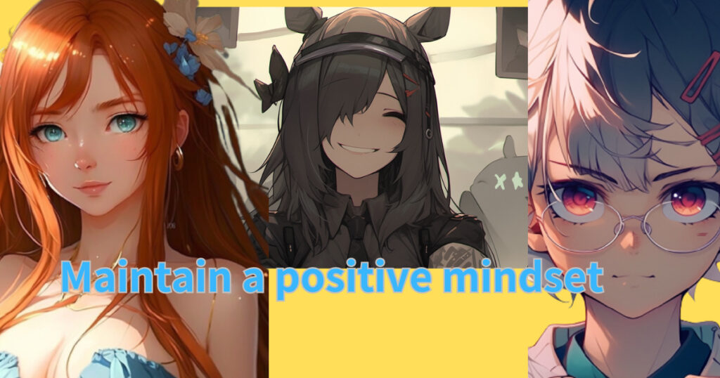 Maintain a positive mindset