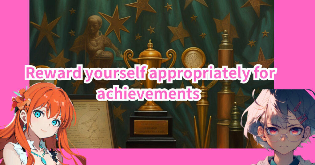 Reward yourself appropriately for achievements