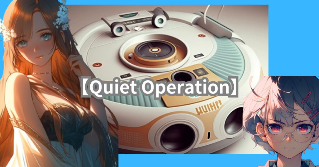 【Quiet Operation】