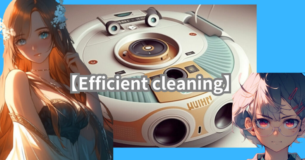 【Efficient cleaning】